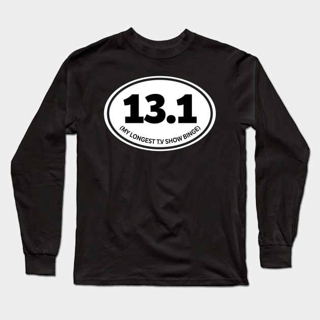 13.1 My Longest T.V Show Binge Long Sleeve T-Shirt by thingsandthings